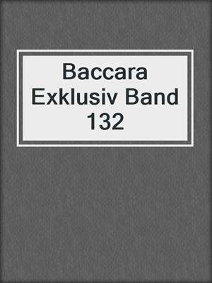 cover image of Baccara Exklusiv Band 132