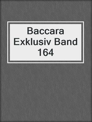 cover image of Baccara Exklusiv Band 164