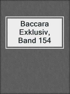 cover image of Baccara Exklusiv, Band 154