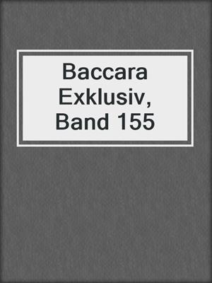 cover image of Baccara Exklusiv, Band 155