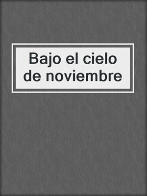 cover image of Bajo el cielo de noviembre