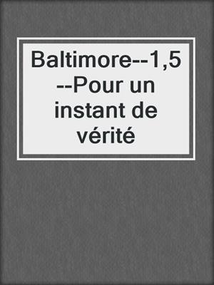 cover image of Baltimore--1,5--Pour un instant de vérité