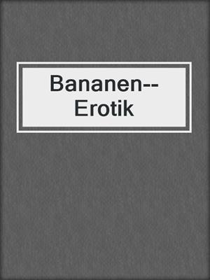 cover image of Bananen--Erotik