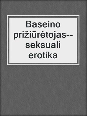 cover image of Baseino prižiūrėtojas--seksuali erotika