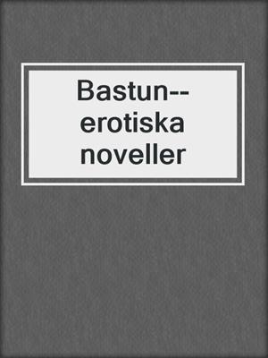cover image of Bastun--erotiska noveller