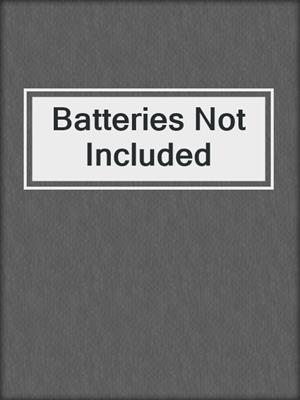 cover image of Batteries Not Included