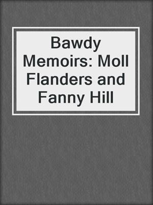 cover image of Bawdy Memoirs: Moll Flanders and Fanny Hill