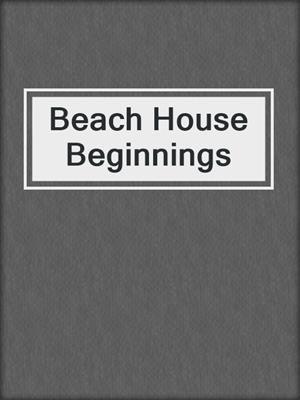 cover image of Beach House Beginnings
