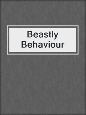 cover image of Beastly Behaviour