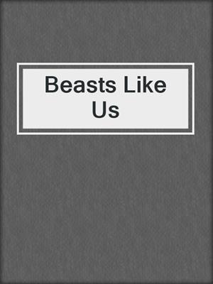 cover image of Beasts Like Us