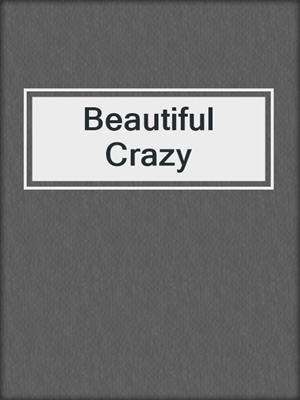 cover image of Beautiful Crazy