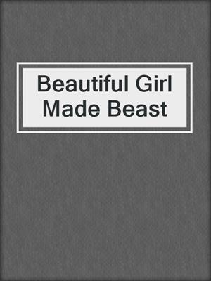 cover image of Beautiful Girl Made Beast