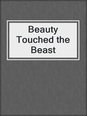 cover image of Beauty Touched the Beast