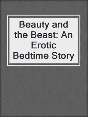 cover image of Beauty and the Beast: An Erotic Bedtime Story
