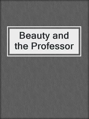 cover image of Beauty and the Professor