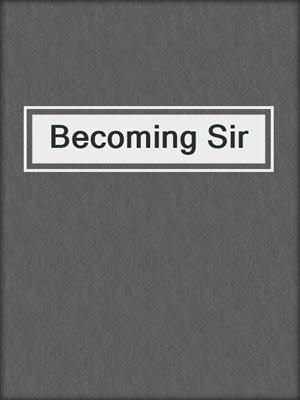 cover image of Becoming Sir