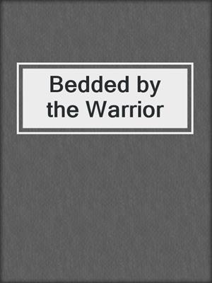 cover image of Bedded by the Warrior