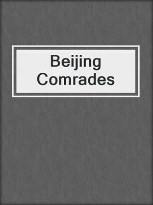 cover image of Beijing Comrades