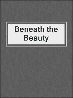 cover image of Beneath the Beauty