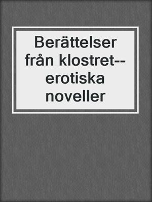 cover image of Berättelser från klostret--erotiska noveller