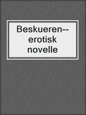 cover image of Beskueren--erotisk novelle