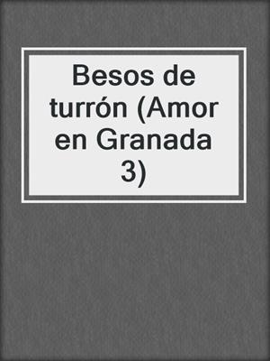 cover image of Besos de turrón (Amor en Granada 3)