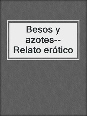 cover image of Besos y azotes--Relato erótico