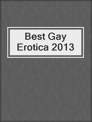 cover image of Best Gay Erotica 2013