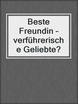 cover image of Beste Freundin – verführerische Geliebte?