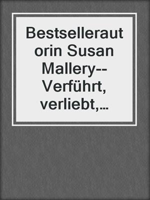 cover image of Bestsellerautorin Susan Mallery--Verführt, verliebt, verheiratet