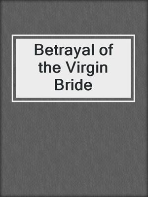 cover image of Betrayal of the Virgin Bride