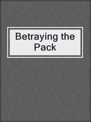 cover image of Betraying the Pack