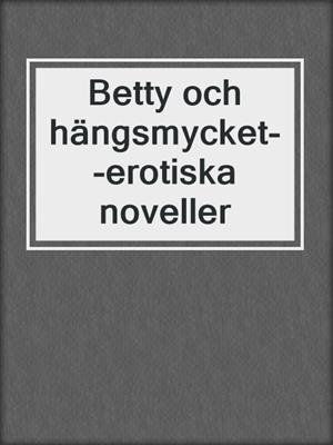 cover image of Betty och hängsmycket--erotiska noveller