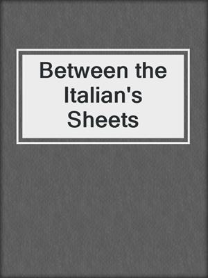 cover image of Between the Italian's Sheets