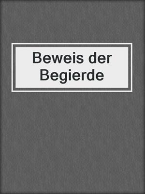 cover image of Beweis der Begierde