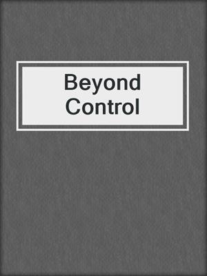 cover image of Beyond Control