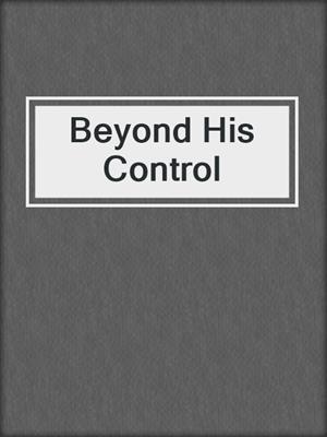 cover image of Beyond His Control