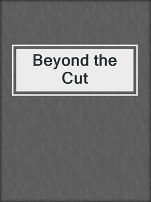 cover image of Beyond the Cut