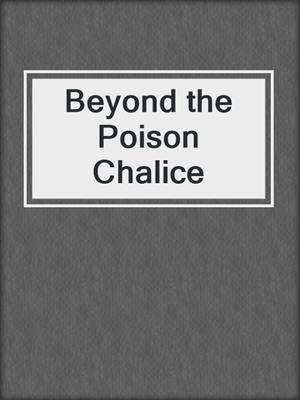 cover image of Beyond the Poison Chalice