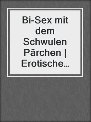 cover image of Bi-Sex mit dem Schwulen Pärchen | Erotische Geschichte