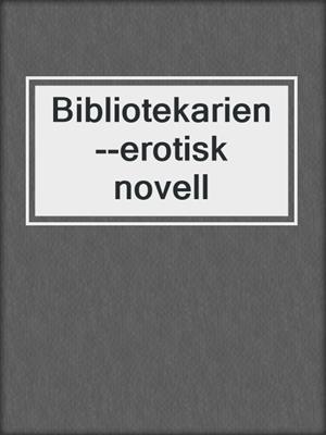 Bibliotekarien--erotisk novell