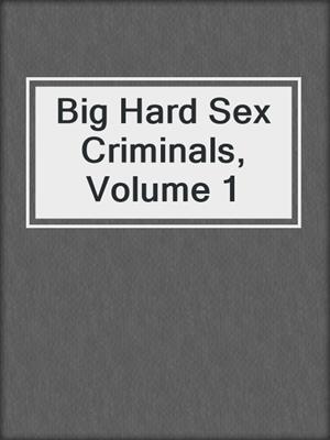 Big Hard Sex Criminals, Volume 1