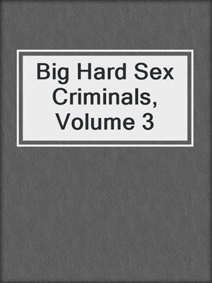 cover image of Big Hard Sex Criminals, Volume 3
