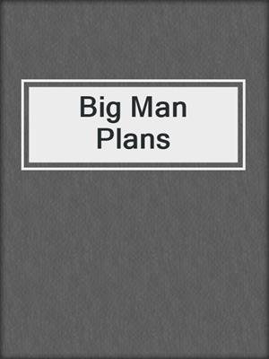cover image of Big Man Plans 