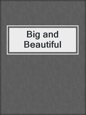 cover image of Big and Beautiful