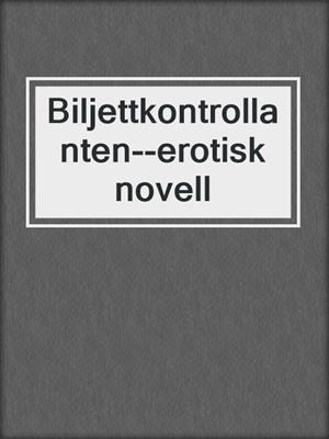 cover image of Biljettkontrollanten--erotisk novell