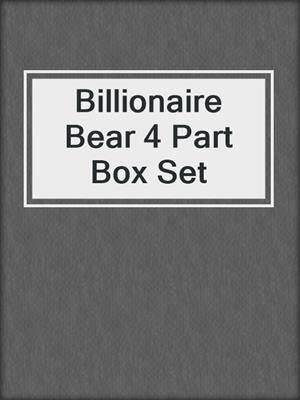 cover image of Billionaire Bear 4 Part Box Set