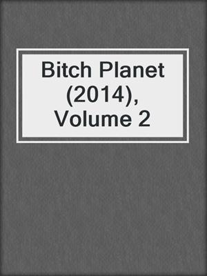 cover image of Bitch Planet (2014), Volume 2