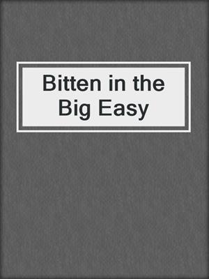 cover image of Bitten in the Big Easy