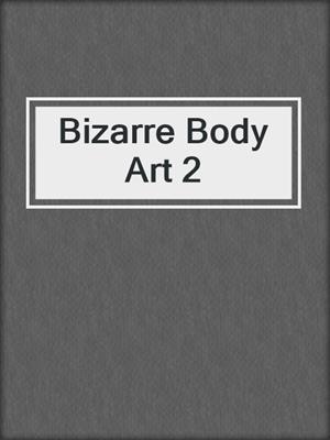 cover image of Bizarre Body Art 2